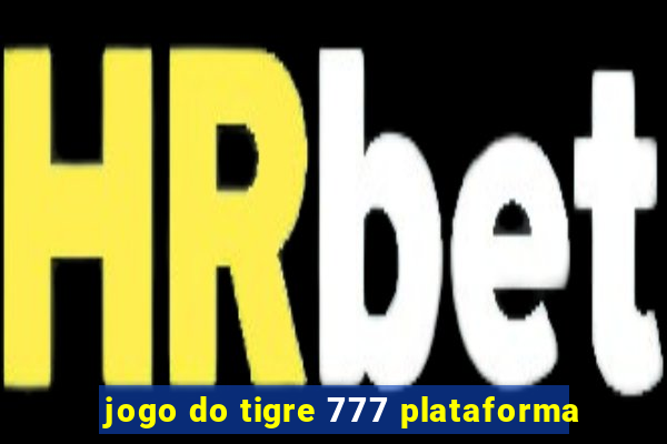 jogo do tigre 777 plataforma