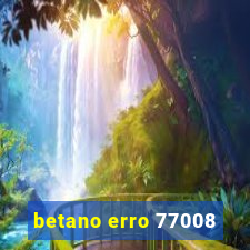 betano erro 77008