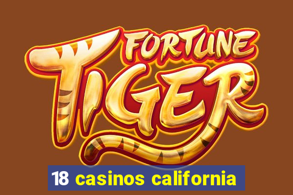 18 casinos california