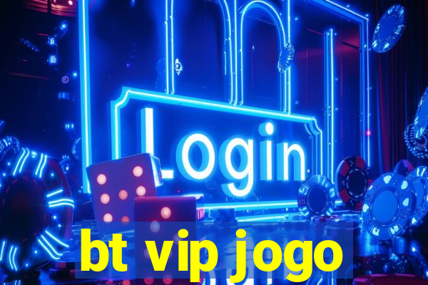 bt vip jogo