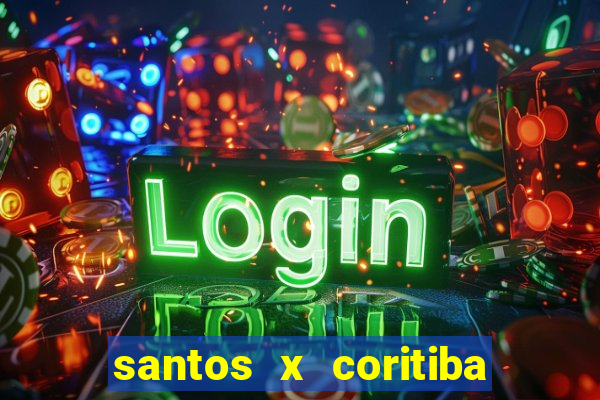 santos x coritiba ao vivo