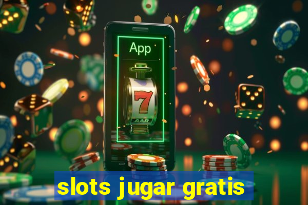 slots jugar gratis