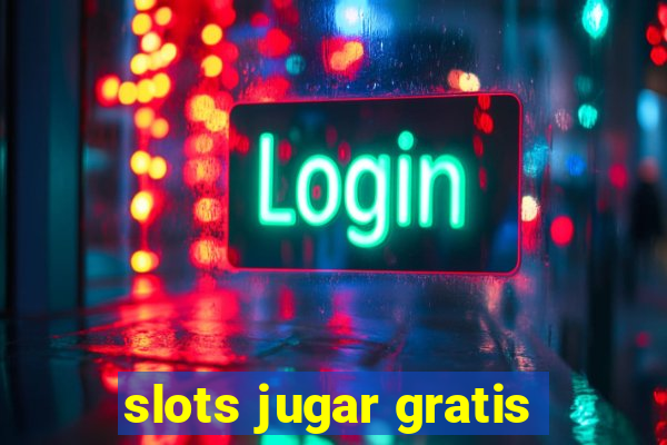 slots jugar gratis