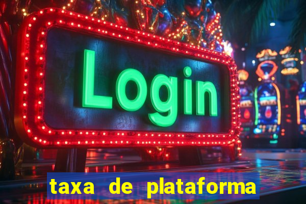 taxa de plataforma de jogos