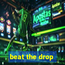 beat the drop