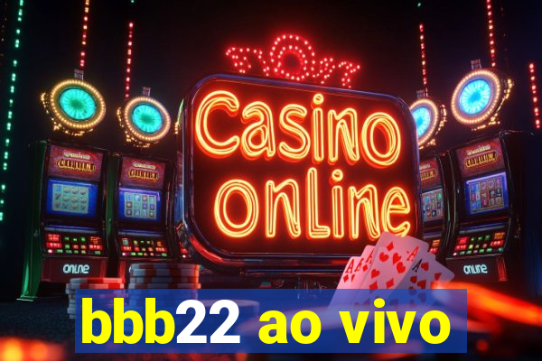 bbb22 ao vivo