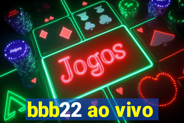 bbb22 ao vivo