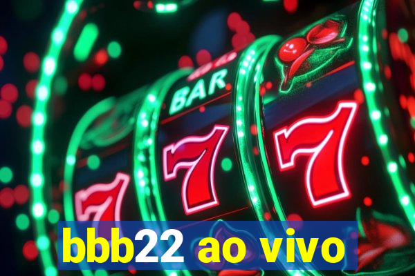 bbb22 ao vivo