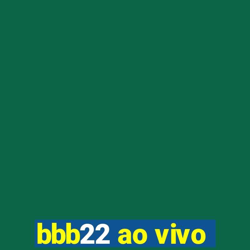 bbb22 ao vivo