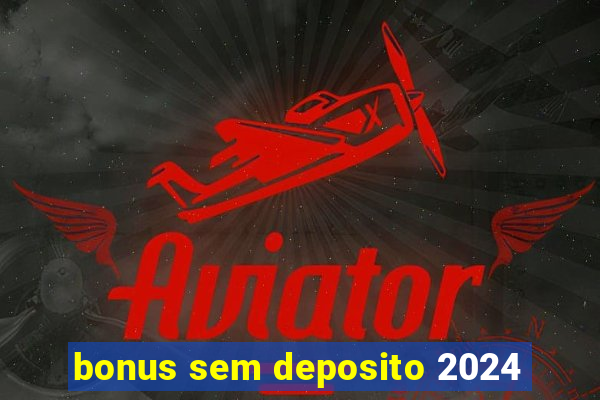 bonus sem deposito 2024