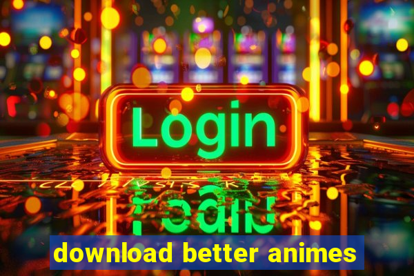 download better animes