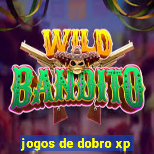 jogos de dobro xp