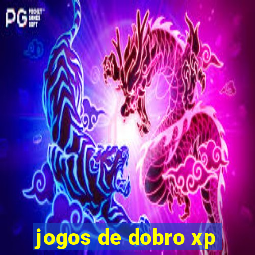 jogos de dobro xp