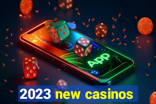 2023 new casinos