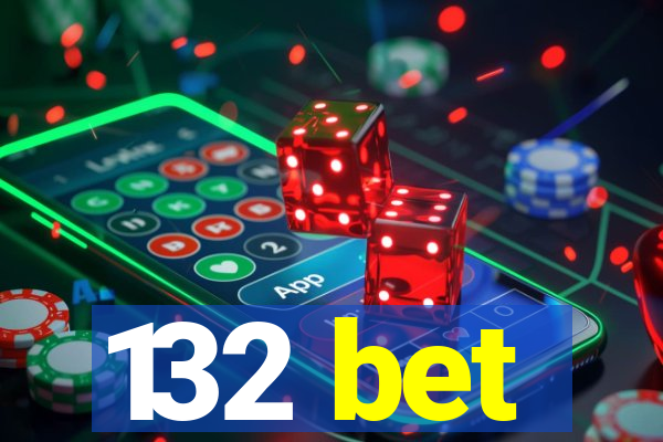 132 bet