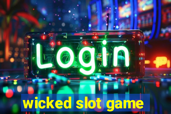 wicked slot game