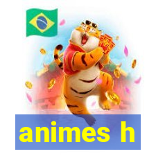 animes h