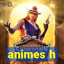 animes h