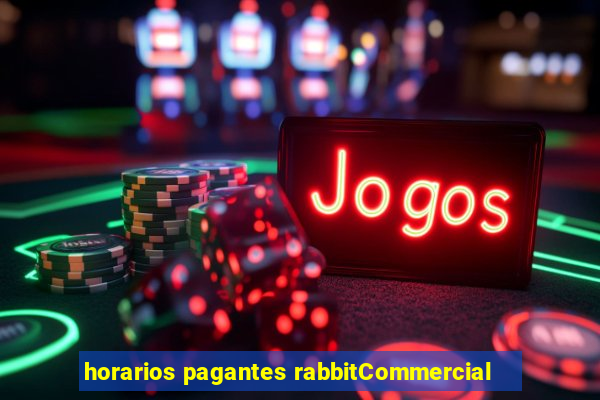 horarios pagantes rabbitCommercial