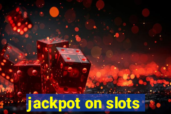 jackpot on slots