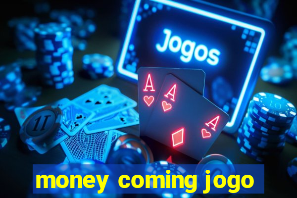 money coming jogo