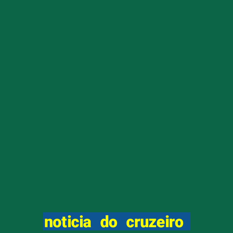 noticia do cruzeiro esporte clube