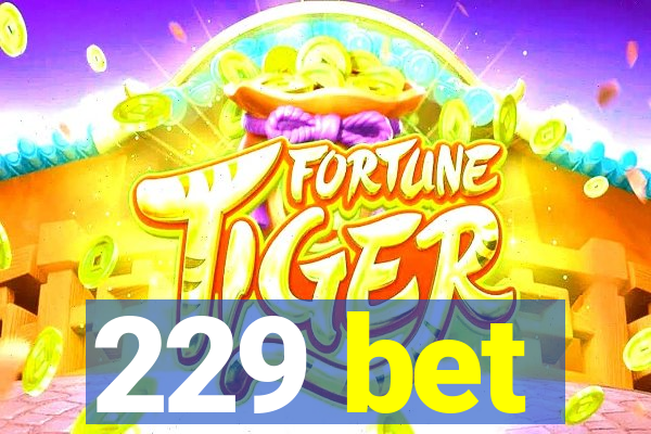 229 bet