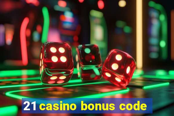 21 casino bonus code