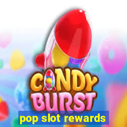 pop slot rewards