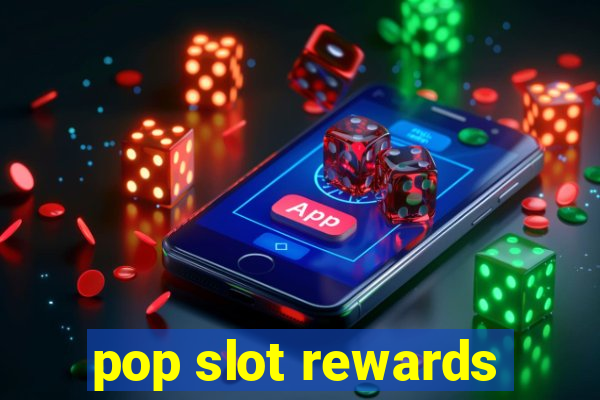 pop slot rewards