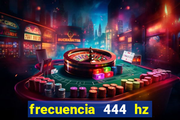 frecuencia 444 hz para que sirve