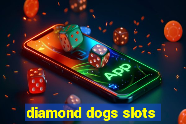 diamond dogs slots