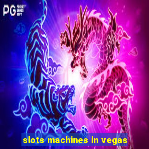 slots machines in vegas