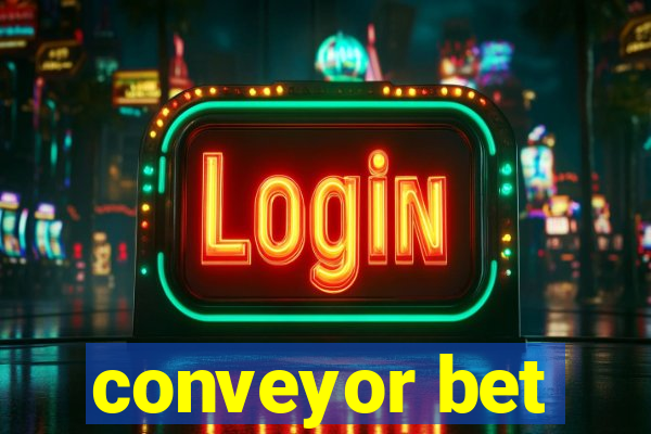 conveyor bet