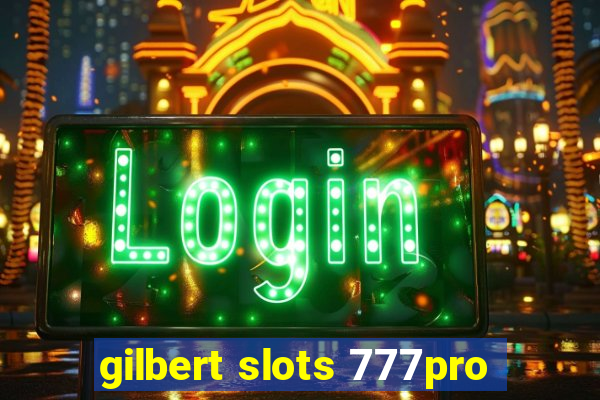 gilbert slots 777pro