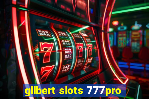 gilbert slots 777pro