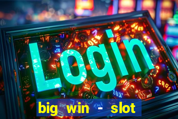 big win - slot casino online