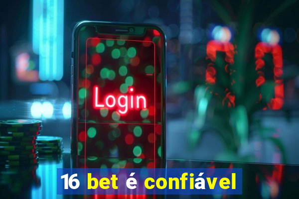 16 bet é confiável