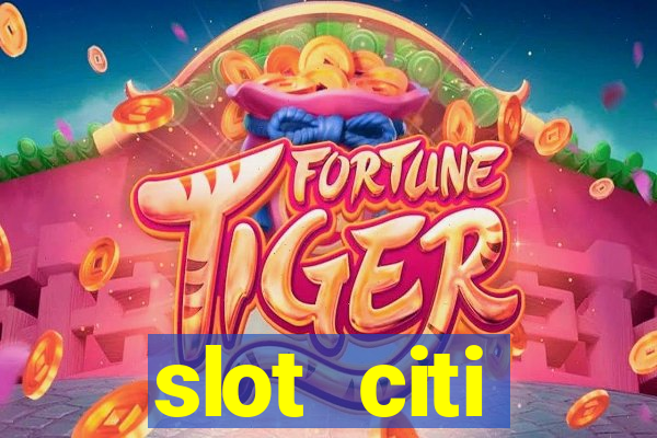 slot citi бонусы за регистрацию киев