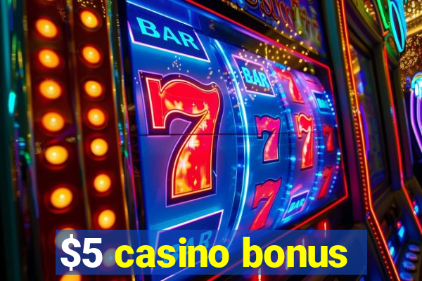 $5 casino bonus