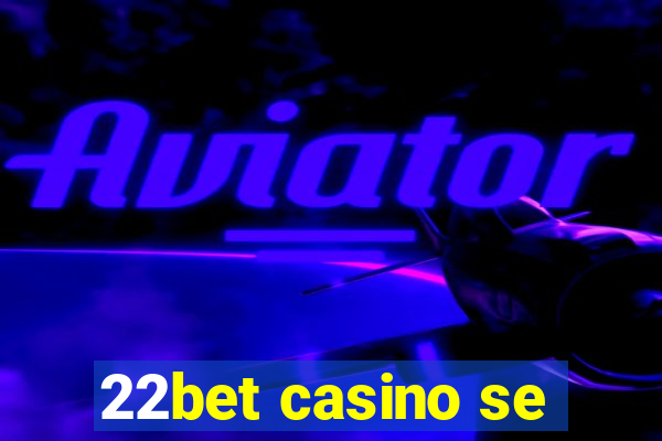 22bet casino se