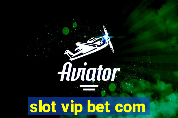 slot vip bet com