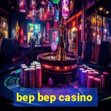 bep bep casino