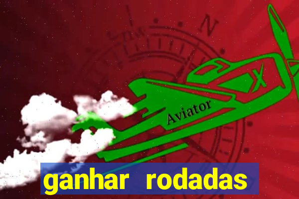 ganhar rodadas gratis sem deposito