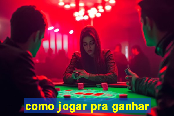 como jogar pra ganhar