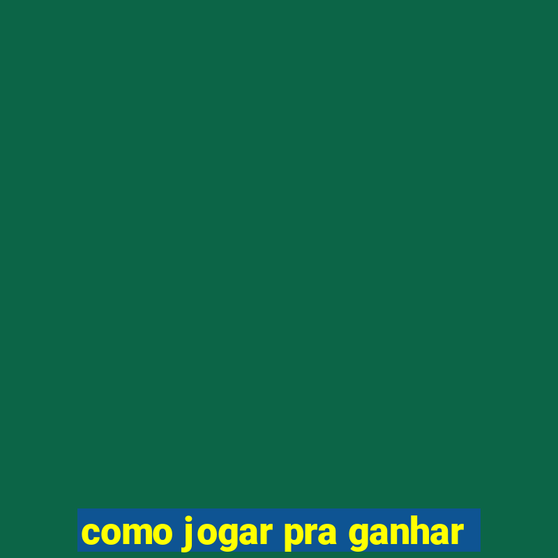 como jogar pra ganhar