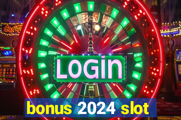 bonus 2024 slot