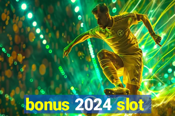 bonus 2024 slot