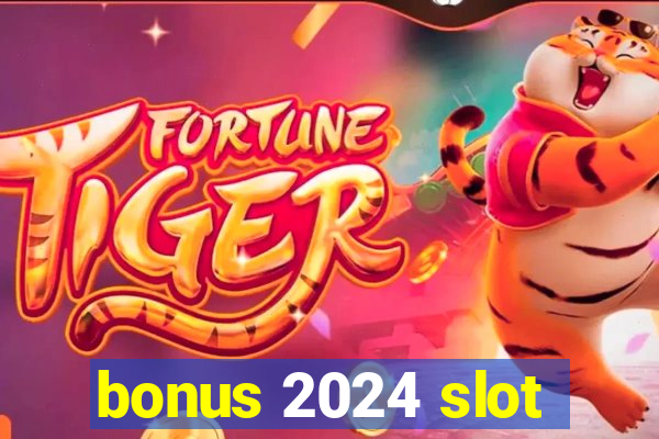 bonus 2024 slot