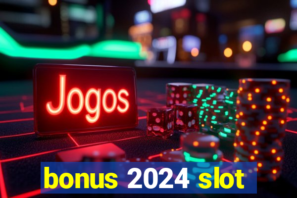 bonus 2024 slot